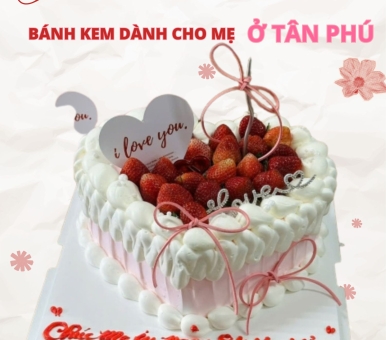  Bánh Kem Tặng Mẹ – Ngọt Ngào Như Chính Người Mẹ Thân Yêu Của Bạn