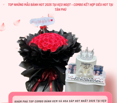 TOP NHỮNG MẪU BÁNH HOT 2025 TẠI KẸO NGỌT BAKERY – COMBO KẾT HỢP SIÊU HOT CHO MỌI DỊP ĐẶC BIỆT