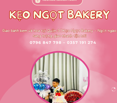 Kẹo Ngọt Bakery – Tiệm bánh kem và hoa tươi được yêu thích tại Quận 3