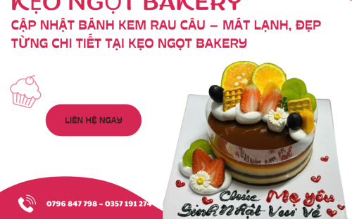  CẬP NHẬT BÁNH KEM RAU CÂU – MÁT LẠNH, ĐẸP TỪNG CHI TIẾT TẠI KẸO NGỌT BAKERY