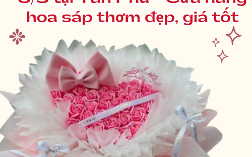 Hoa sáp tặng người thương 8/3 tại Tân Phú – Cửa hàng hoa sáp thơm đẹp, giá tốt