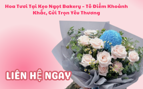 Hoa Tươi Tại Kẹo Ngọt Bakery – Tô Điểm Khoảnh Khắc, Gửi Trọn Yêu Thương