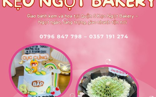 Dịch Vụ Giao Bánh Kem Và Hoa Tươi Tại Quận 5 – Nhanh, Sang Trọng, Tận Tâm | Kẹo Ngọt Bakery