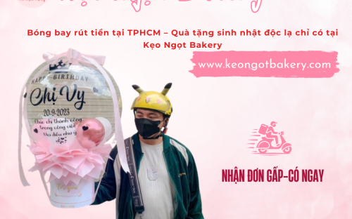 Bóng bay rút tiền tại TPHCM – Quà tặng sinh nhật độc lạ chỉ có tại Kẹo Ngọt Bakery