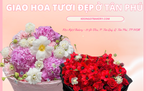 Giao Hoa Tươi Ở Tân Phú – Gửi Trọn Yêu Thương Cùng Kẹo Ngọt Bakery